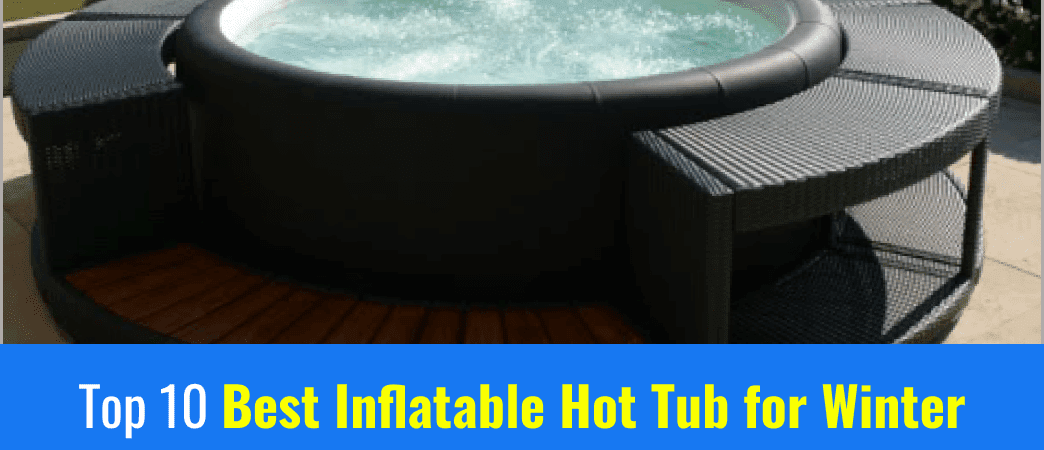Best Inflatable Hot Tub for Winter