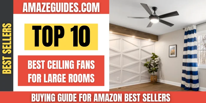 Best Ceiling Fans for Large Rooms