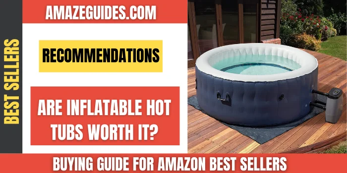 Are Inflatable Hot Tubs Worth it