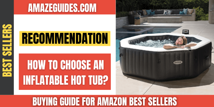 How to Choose an Inflatable Hot Tub? 