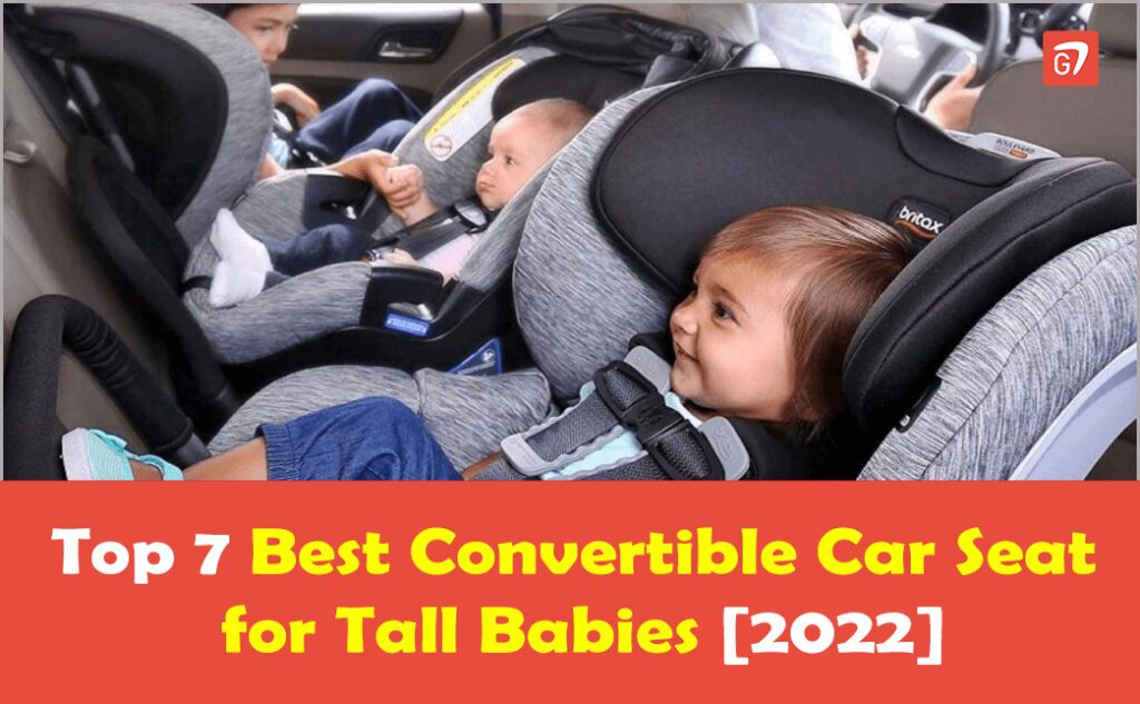 Top 7 Best Convertible Car Seat For Tall Babies [2022]
