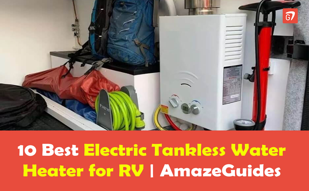 10 Best Electric Tankless Water Heater for RV | AmazeGuides
